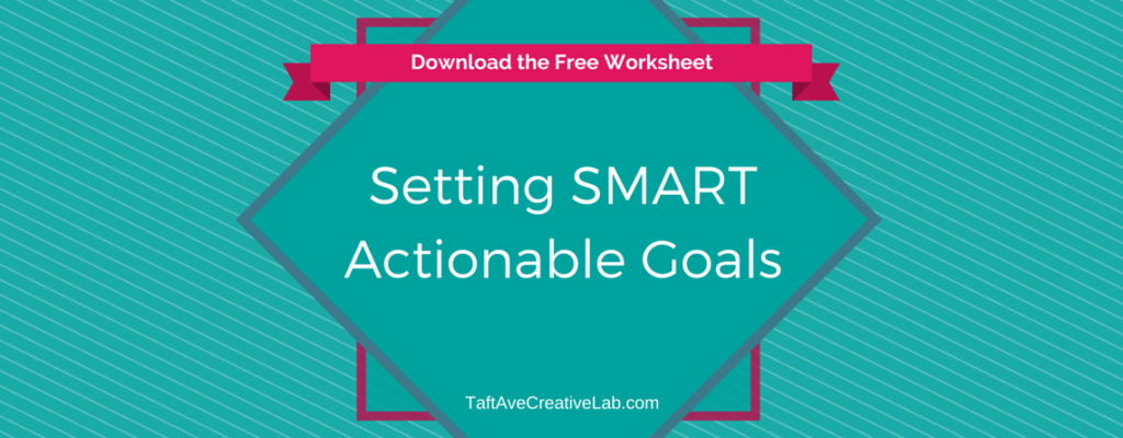 TaftAve Creative Lab: Setting SMART Actionable Business Goals