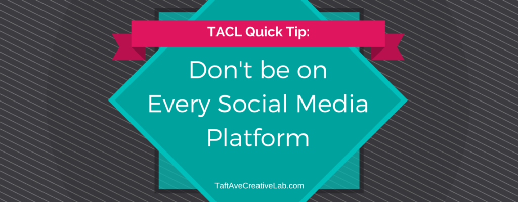 TACL Quick Tip: Don't be on every single social media platform.